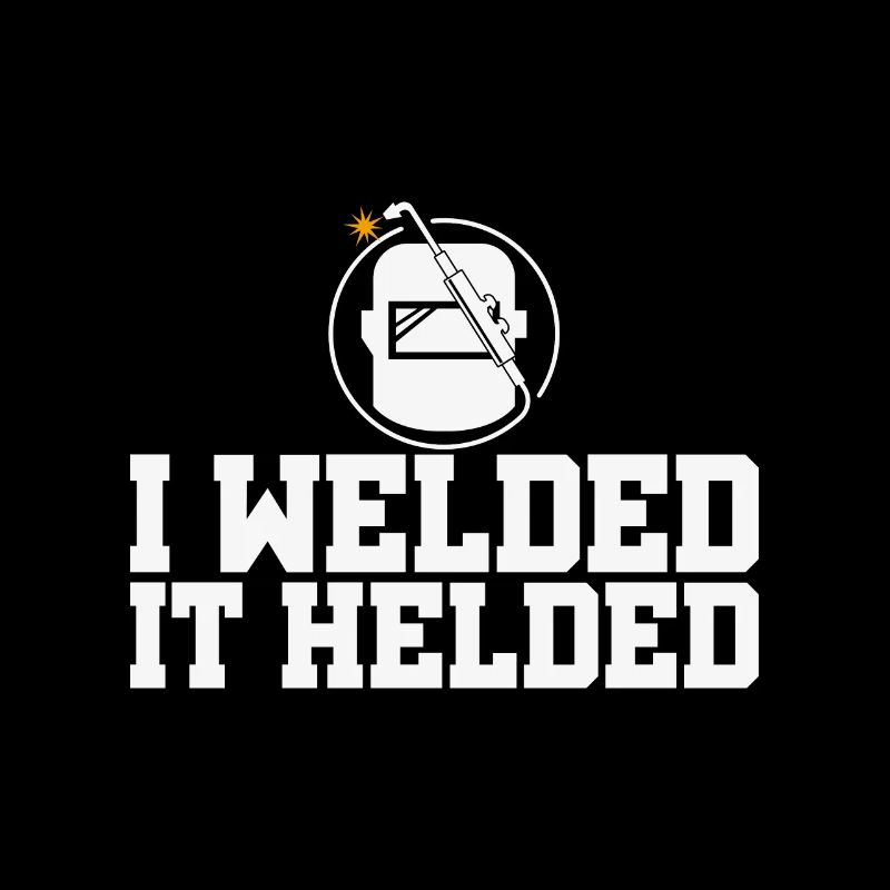 Funny Designs Welded It Helded