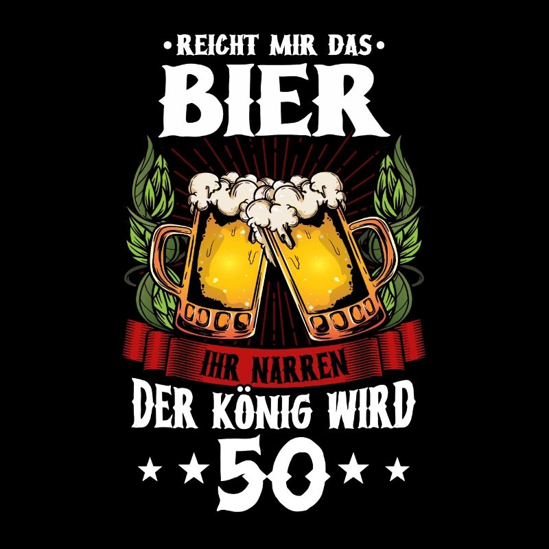 Reicht mir das Bier ihr narren der König wird 50