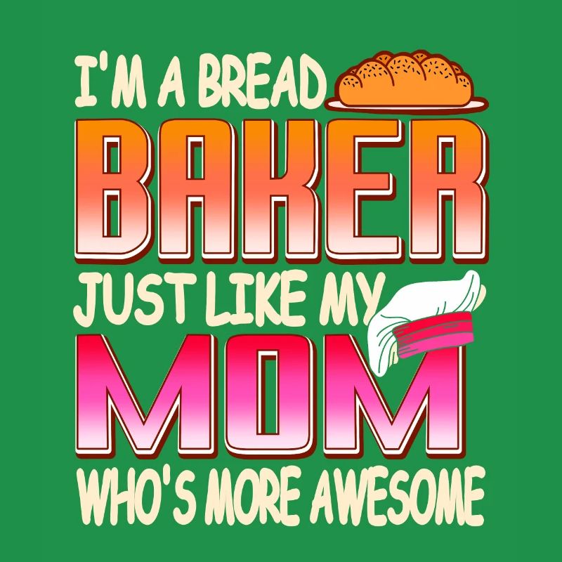 I'm A Bread Baker Just Like My Mom Awesome Tee