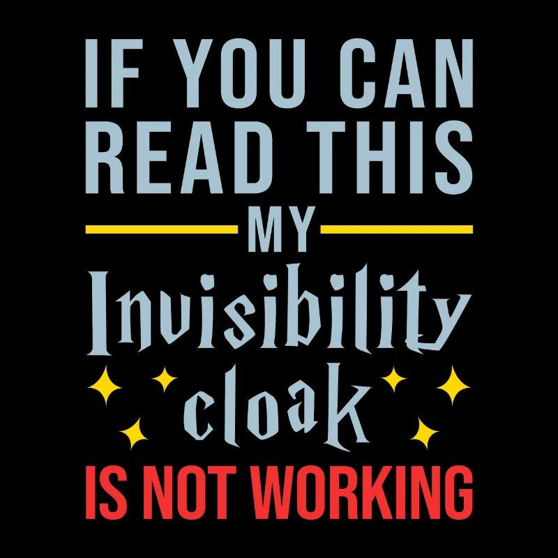If You Can Read This My Invisibility Cloak Isn't