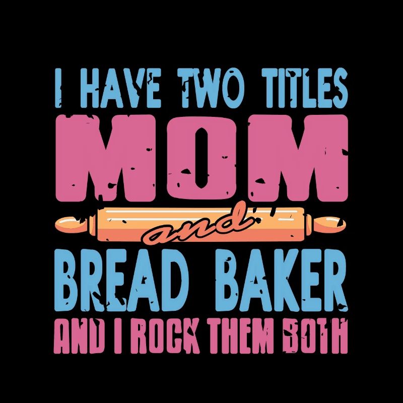 I Have Two Titles Mom & Bread Baker Baking Tee
