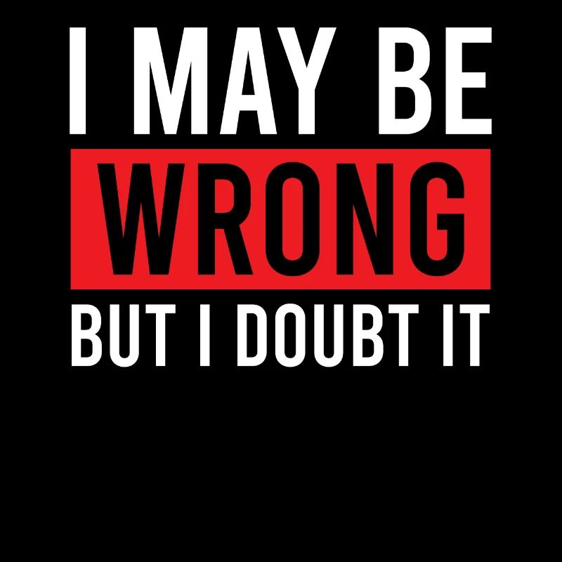 Sarcastic - I May Be Wrong But I Doubt It - Sarcas