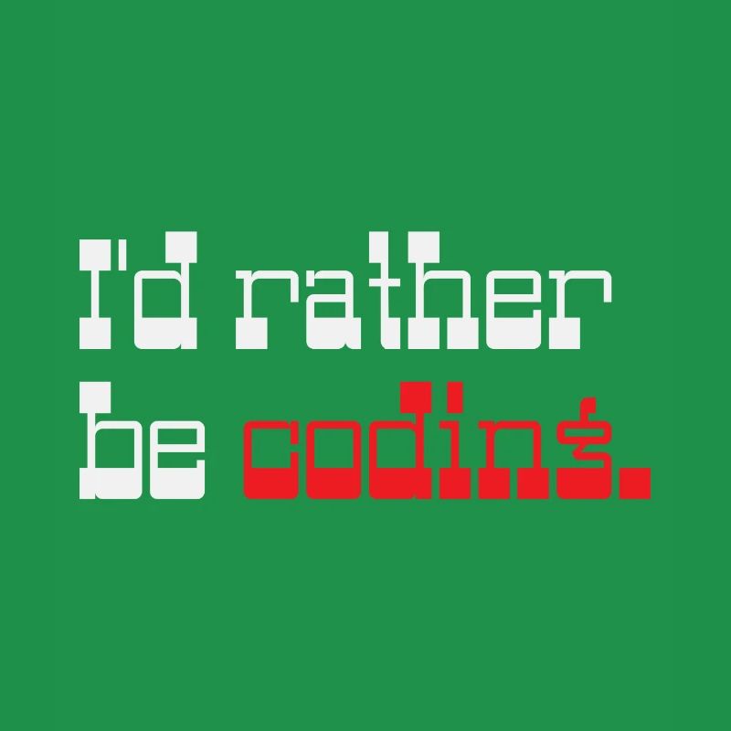 I'd rather be coding Programmer Coder