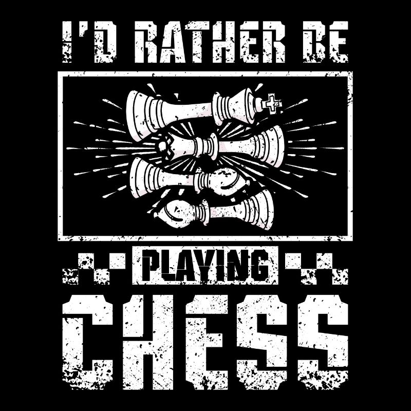 I'd rather be playing chess