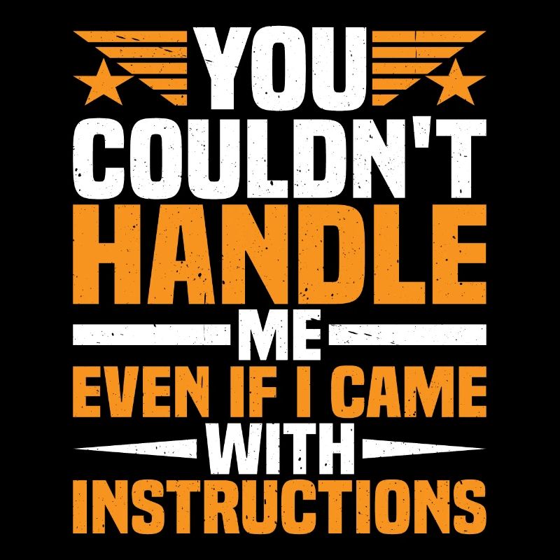 You Couldn't Handle Me Even With Instructions