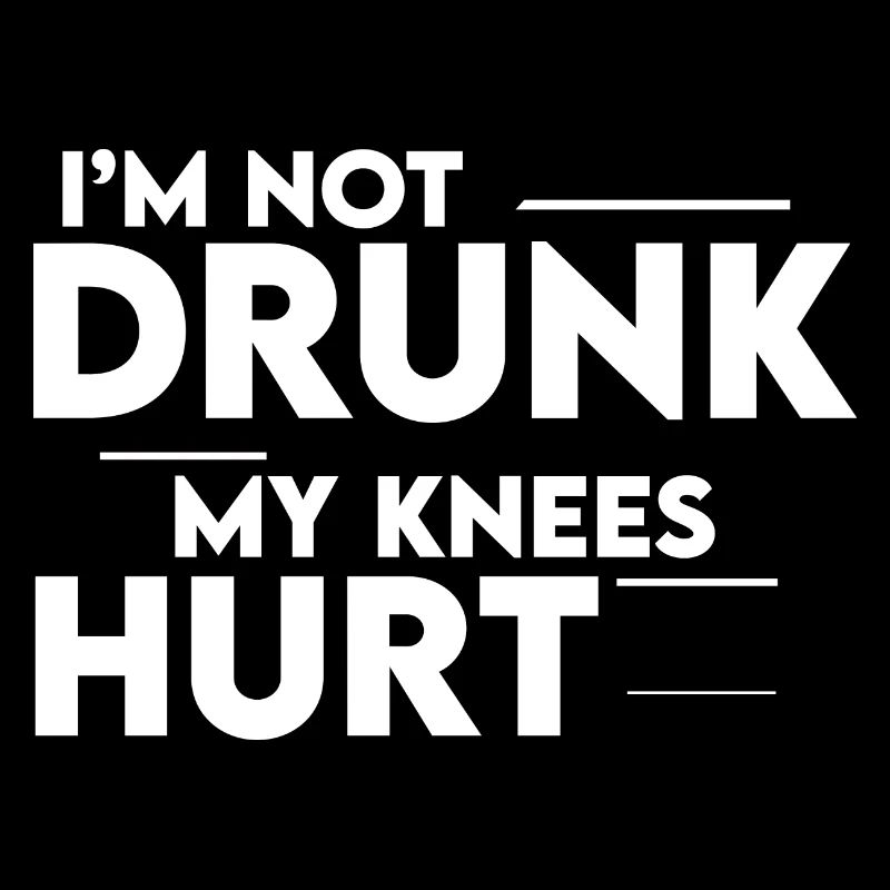I'm Not Drunk My Knees Hurt 2