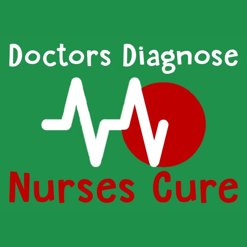 Doctors Diagnose Nurses Cure 2