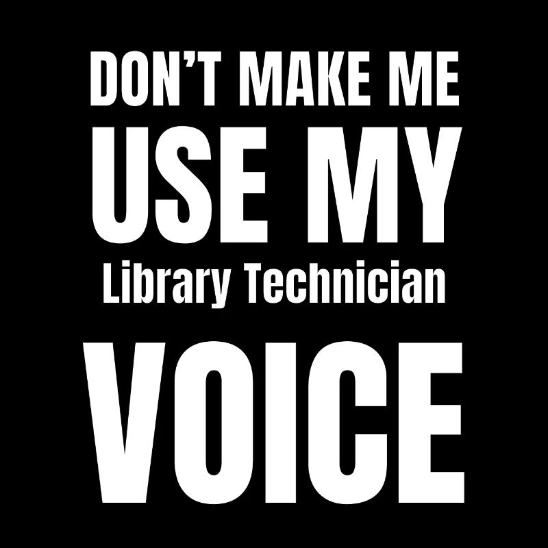 Don't Make Me Use My Library Technician Voice