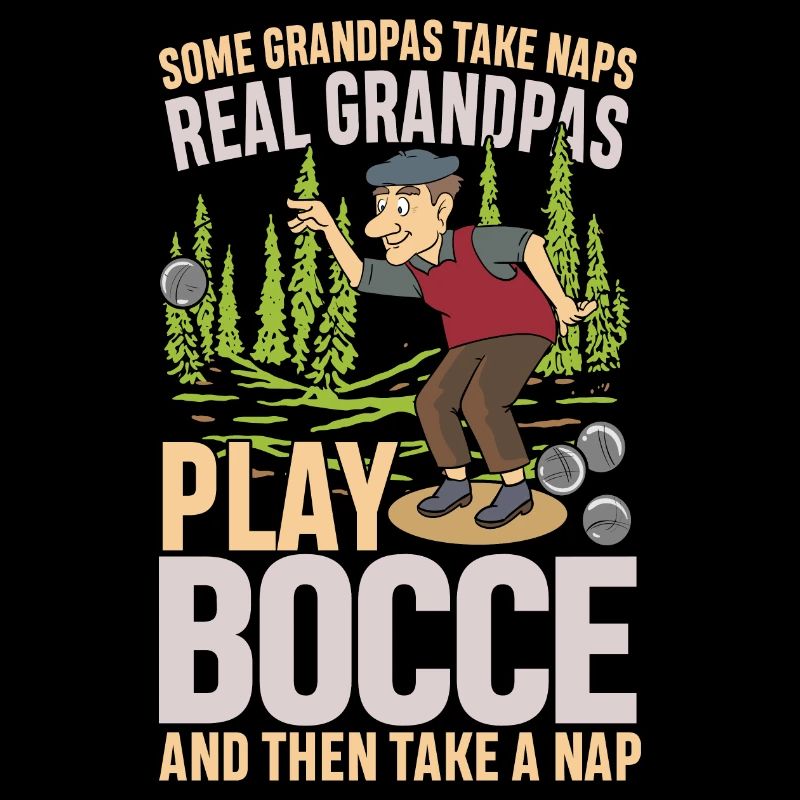 Some Grandpas Take Naps Real Grandpas Play Bocca