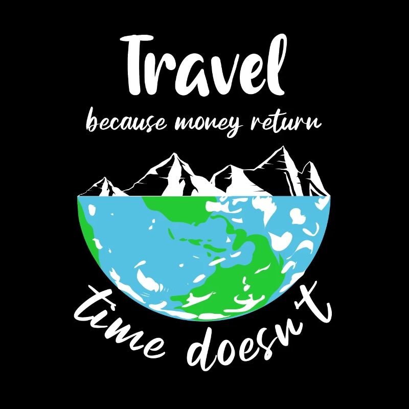 travel because money return time doesn't