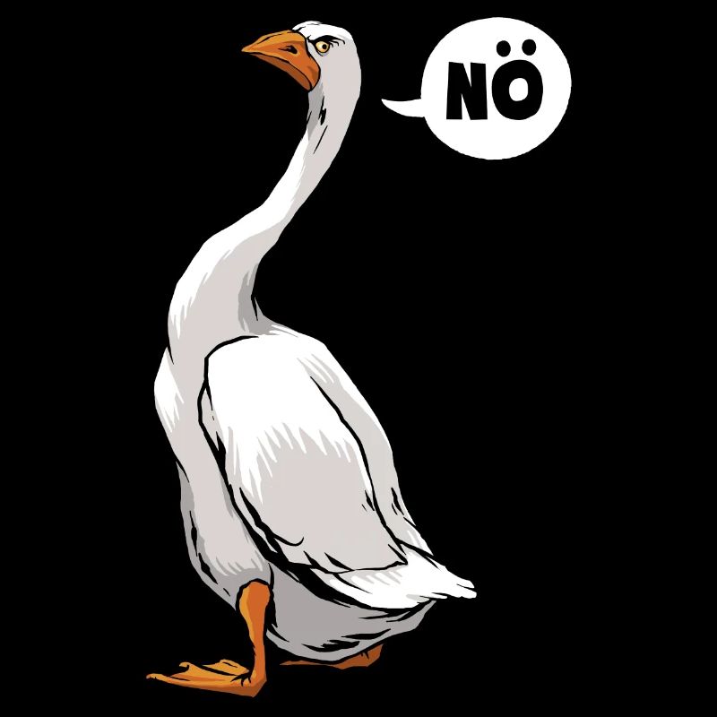 Nö, ich muss garnix - Gans - Spruch