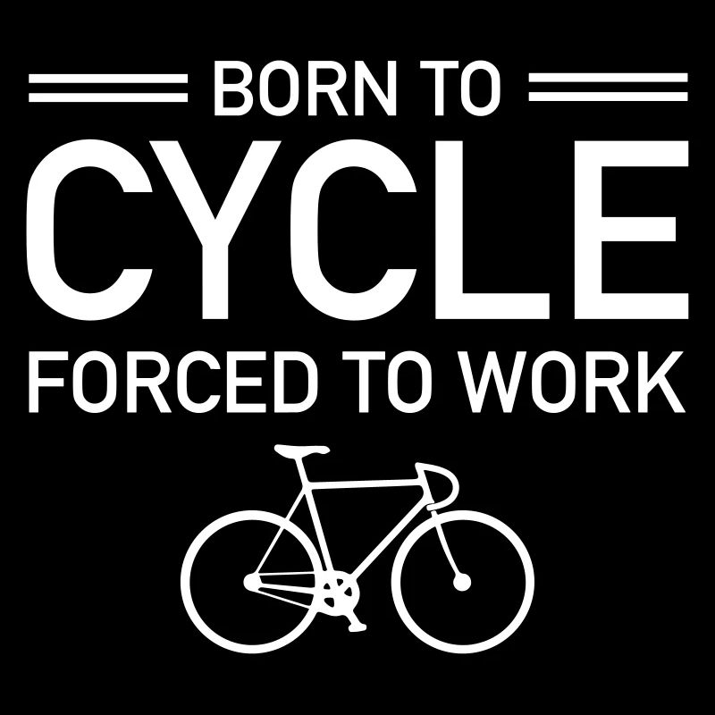 Born To Cycle - Forced To Work