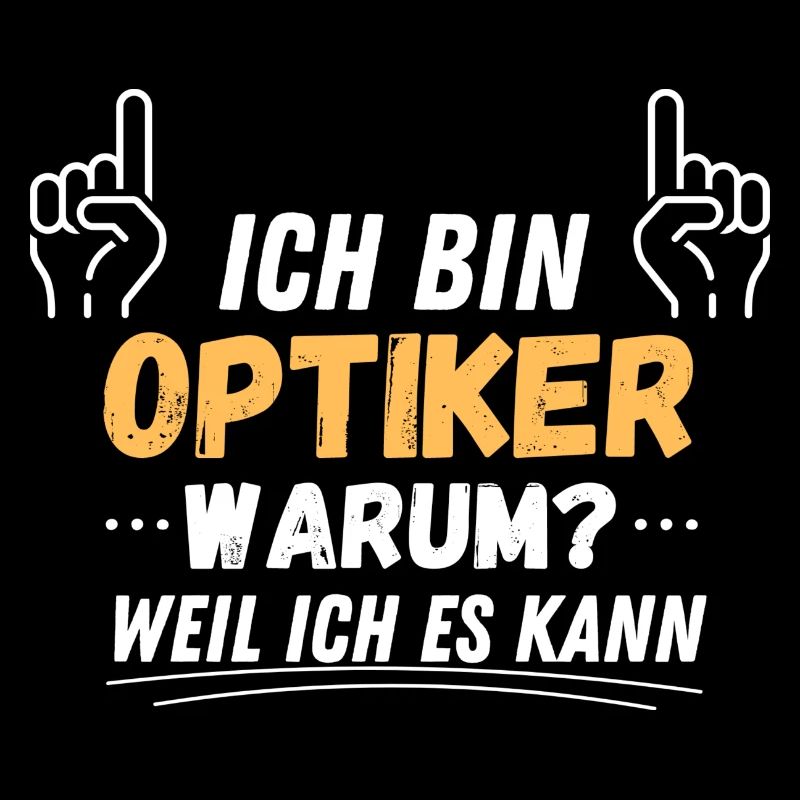 Ich bin Optiker. Warum?! Weil ich es kann!