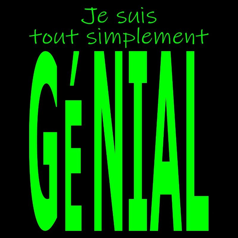 Je suis tout simplement génial