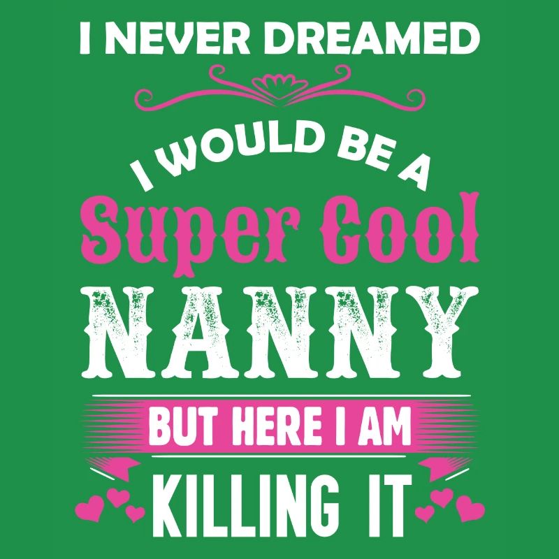 I Never Dreamed I Would Be A Super Cool Nanny