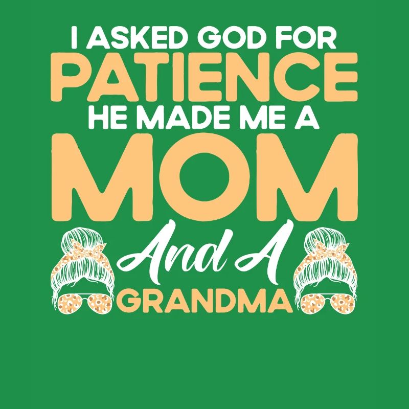 Ich bat Gott um Geduld Mutter & Großmutter Geschen