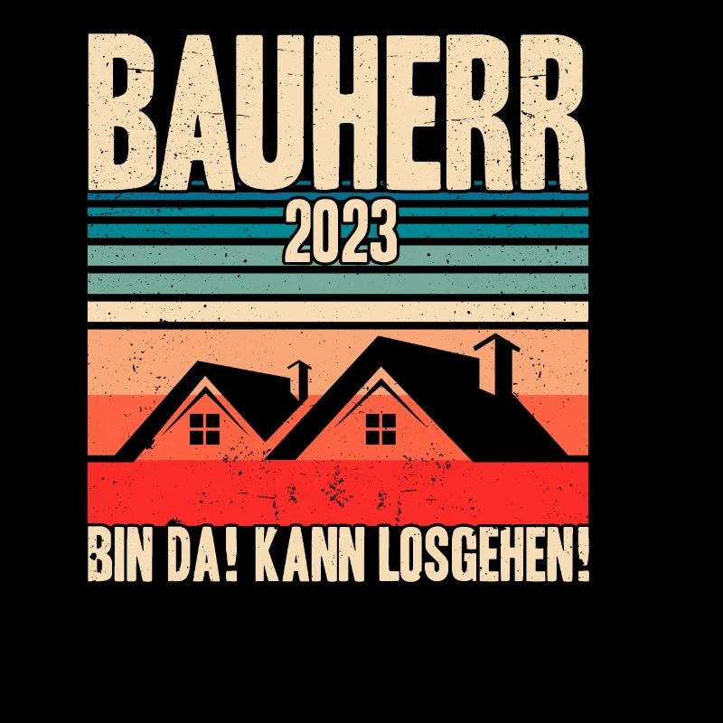 Bauherr 2023 Bin Da! Kann Losgehen! Bauherr Gesche