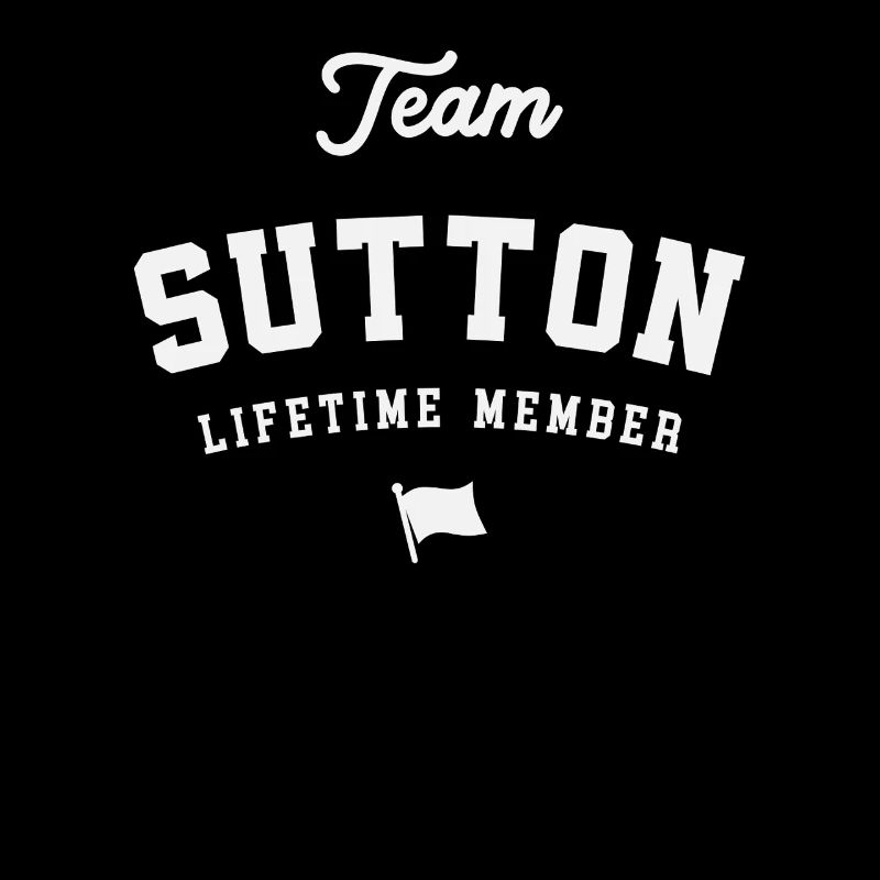 Team Sutton Lifetime Member Funny Name Sutton