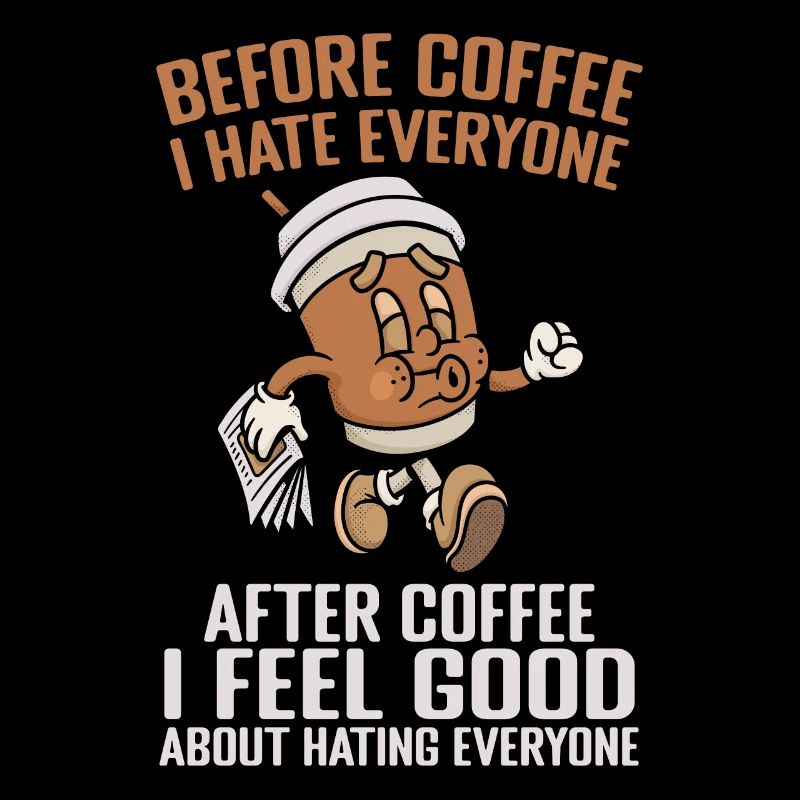 Vor dem Kaffee hasse ich jeden nach dem Kaffee