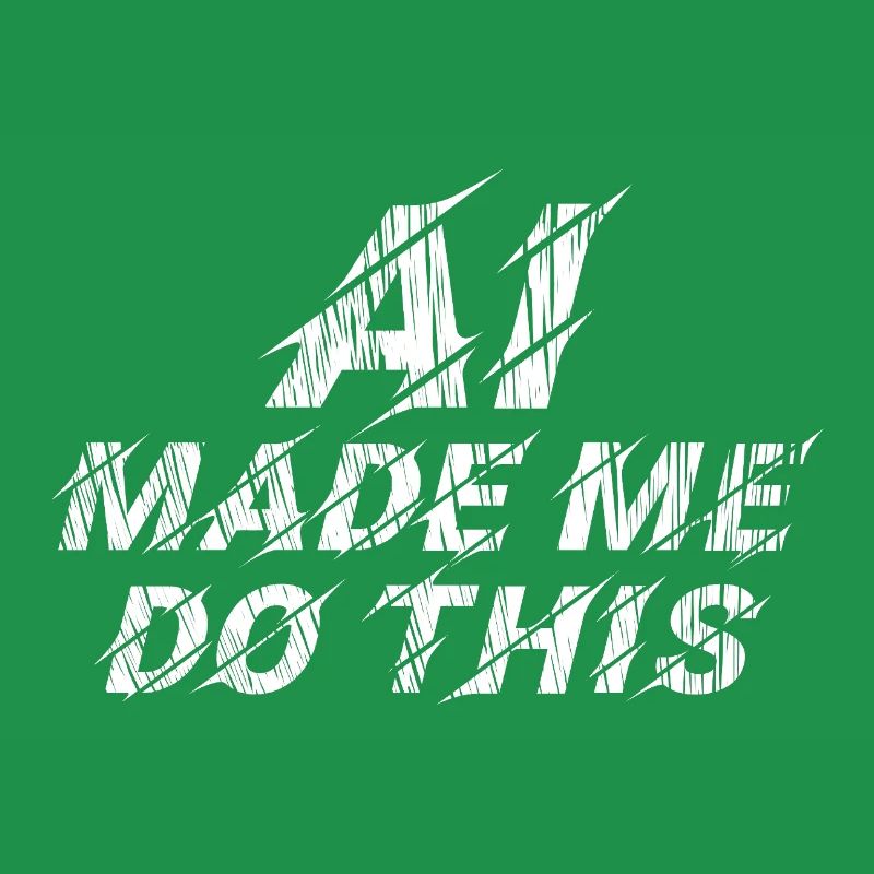 AI made me do this - statement
