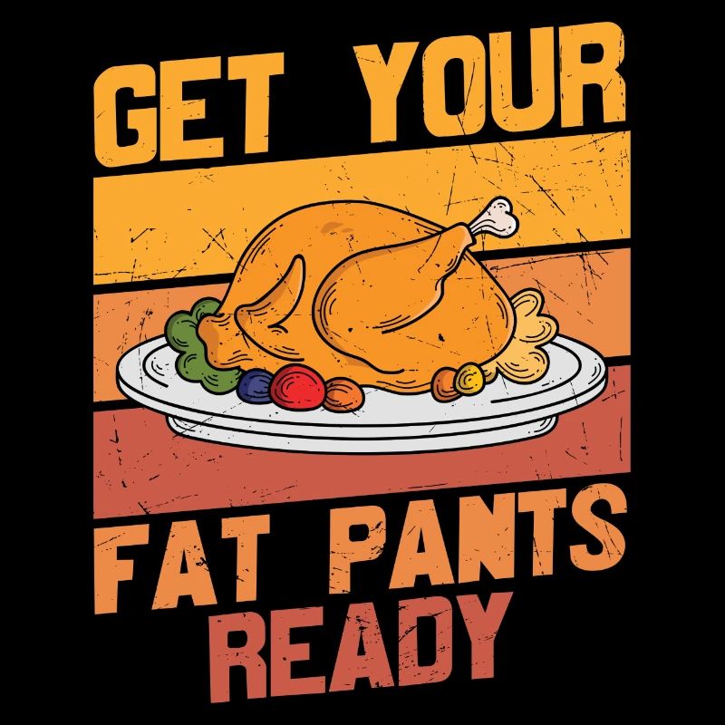 get your fat pants ready - Funny Turkey