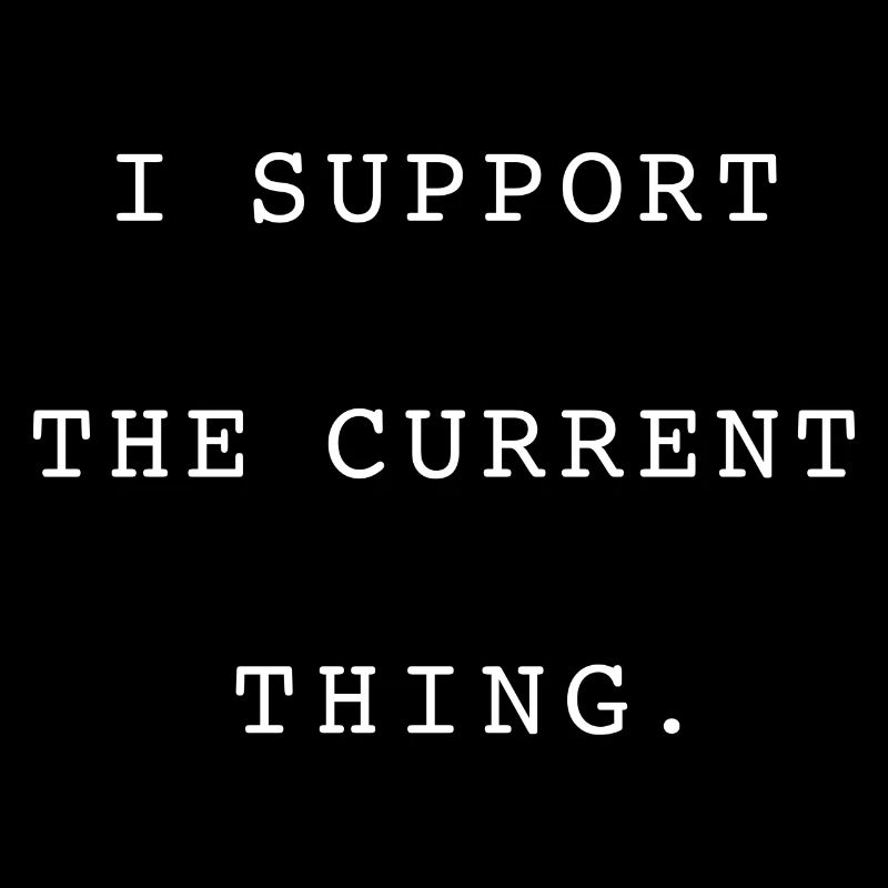 PROTEST STATEMENT I SUPPORT THE CURRENT THING