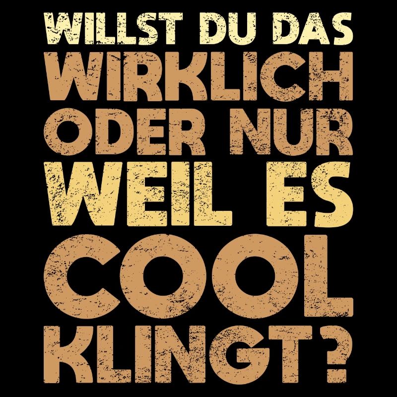 Willst Du Das Wirklich Oder Nur, Weil Es Cool...