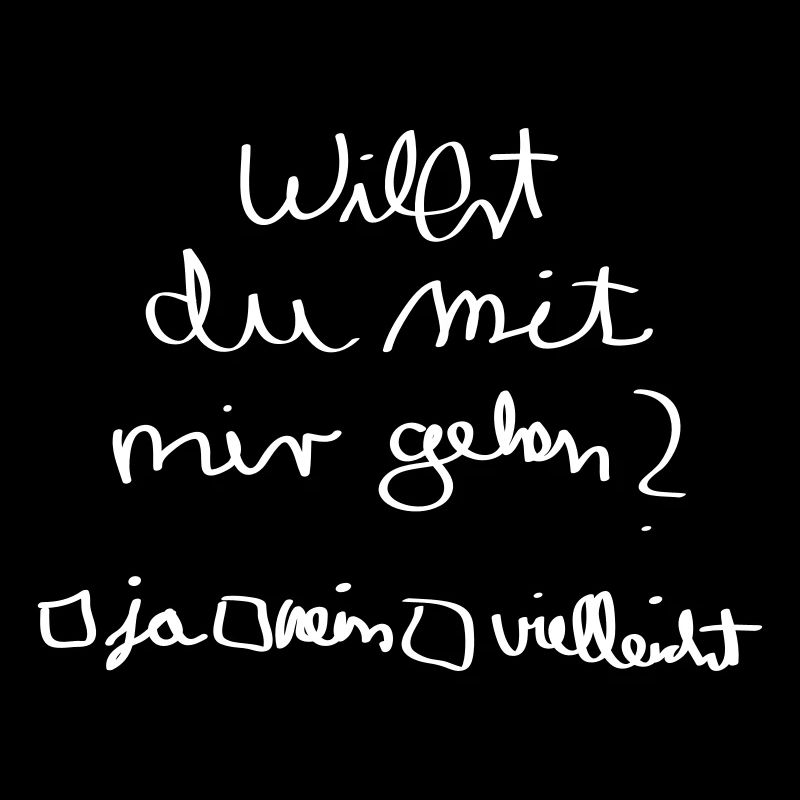 Willt du mit mir gehen`?
