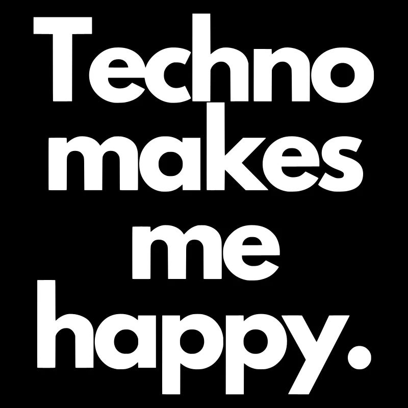 Techno makes me happy