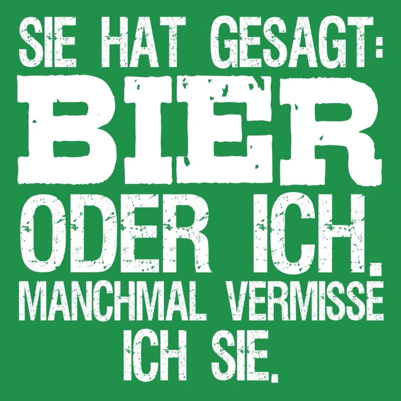 Sie sagte Bier oder ich manchmal vermisse ich Sie