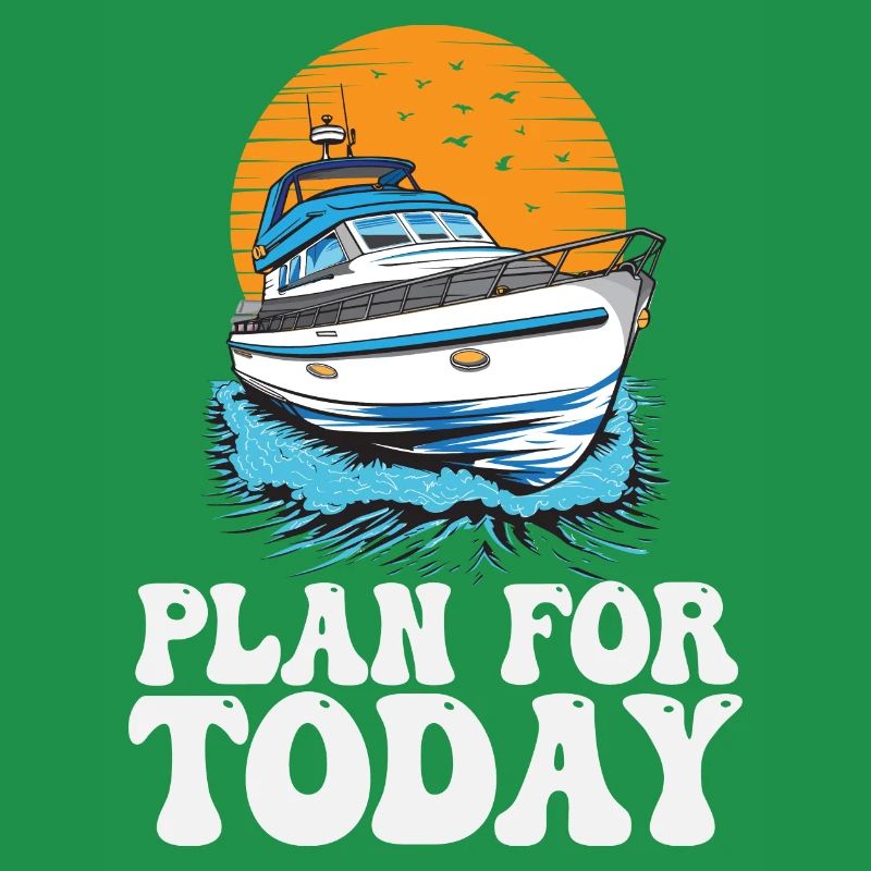 Plan For Today Motorboating Life Is Better At The