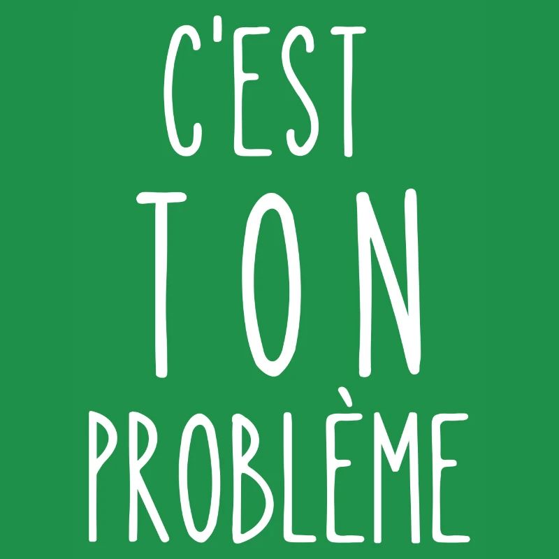 c'est ton problème