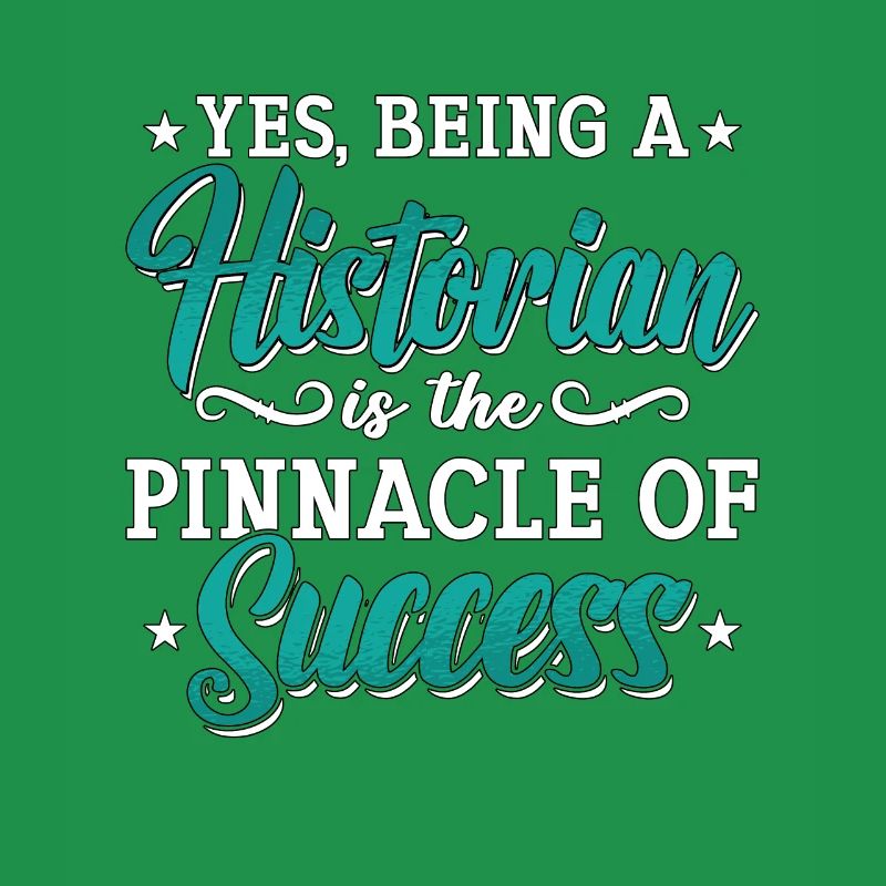 Historian Yes Being A Historian Student Historians