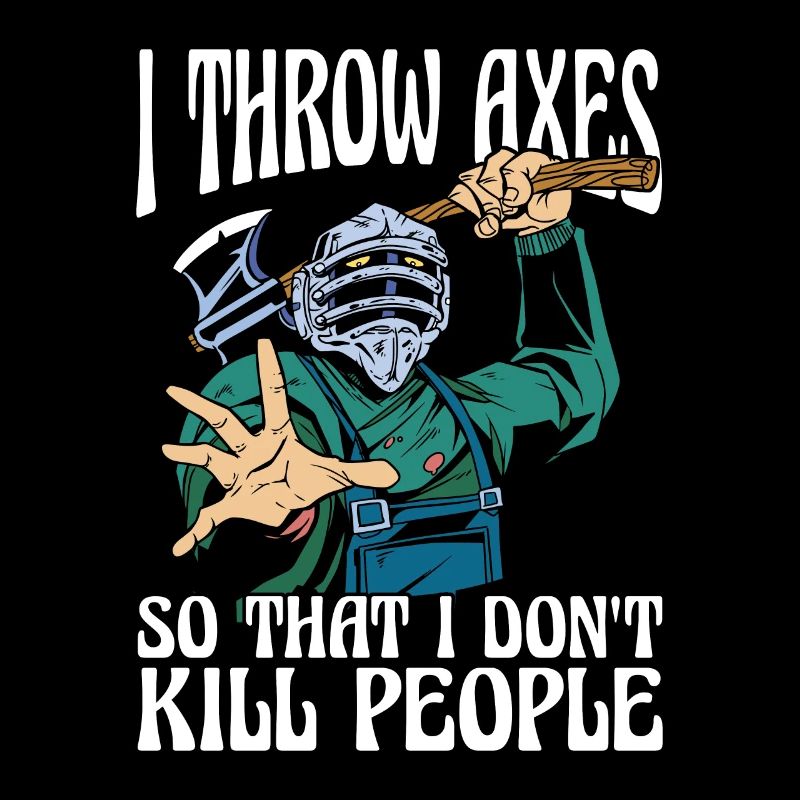 Axe Throwing I Throw Axes So That I Woodworking