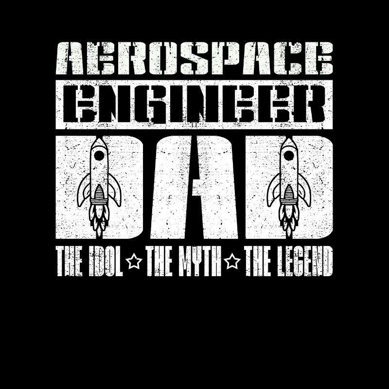 Aerospace Engineer Dad The Idol The Engineering