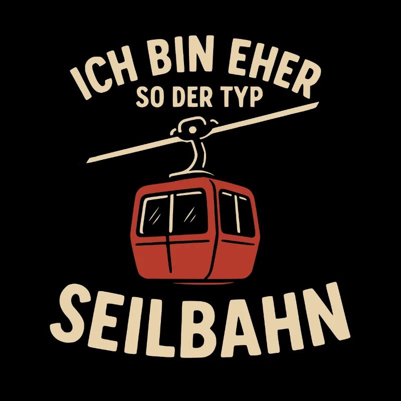 Seilbahn Spruch Ich bin eher so der Typ Seilbahn