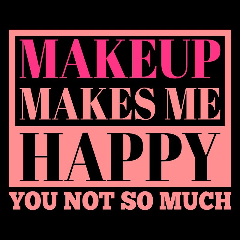 Makeup makes me happy | Farben änderbar