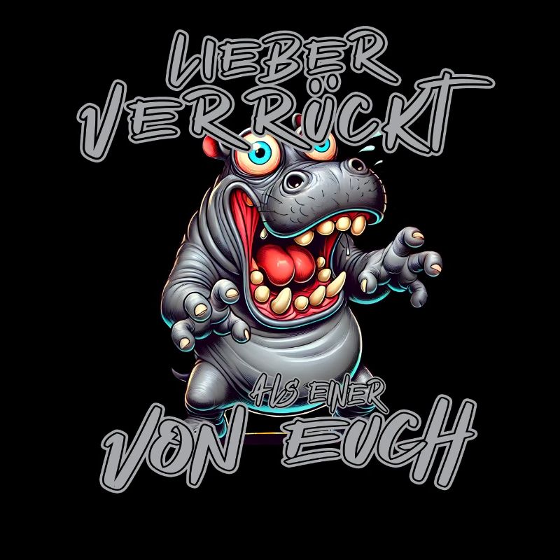 Verrücktes Nilpferd Lieber verrückt als einer von