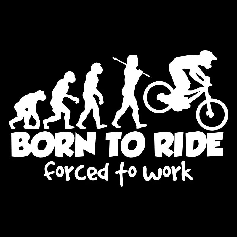 mtb downhill born to ride forced to work