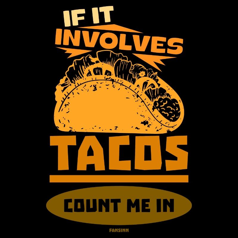If It Involves Tacos Count Me In