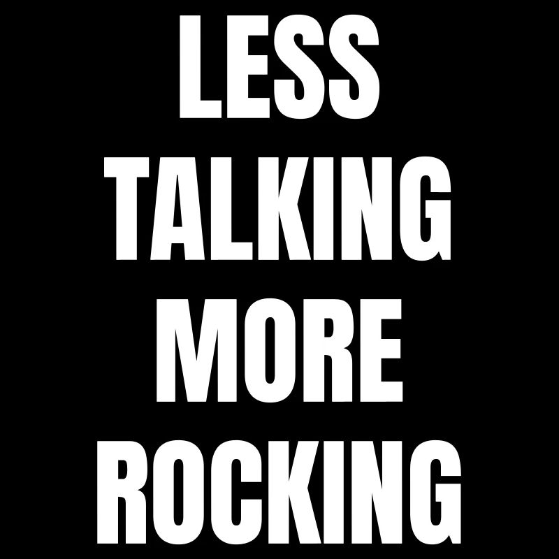 Less talking more rocking