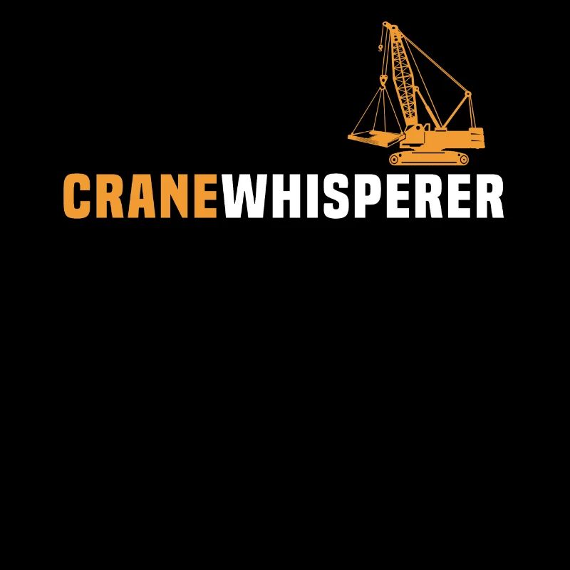 Crane Operator Crane Whisperer Crane Crane Crane
