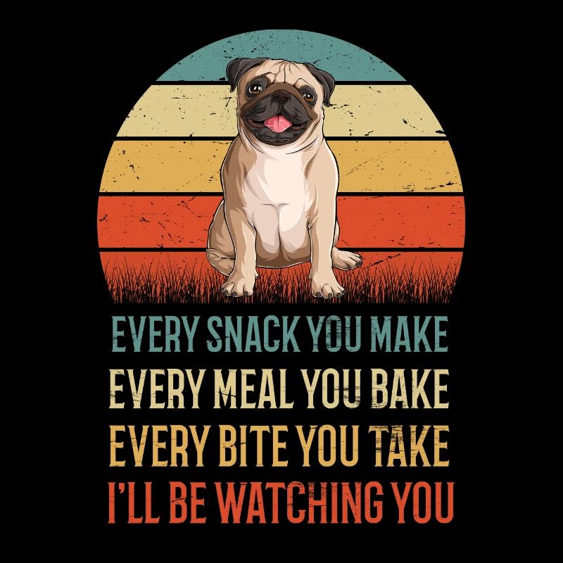 Every Snack You Make Pug Pug Pug Owner