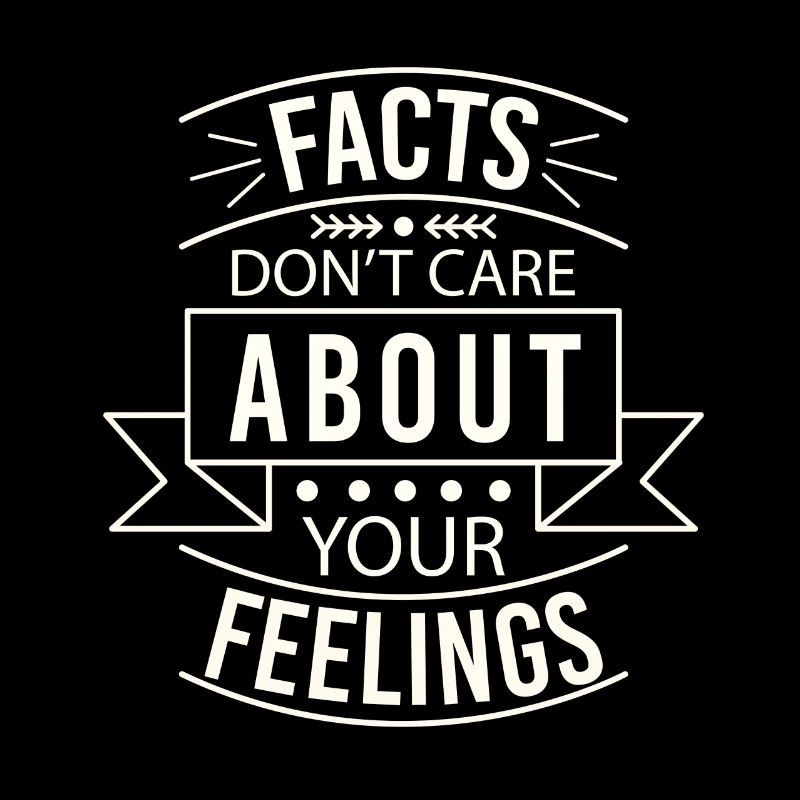 Les faits ne se soucient pas de vos sentiments