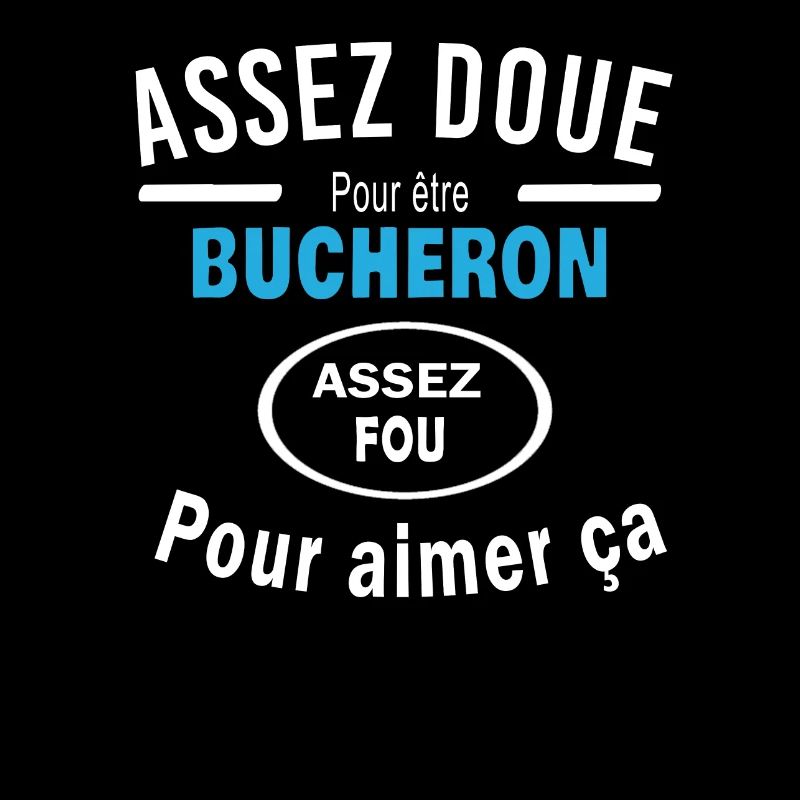 Assez doue pour etre BUCHERON