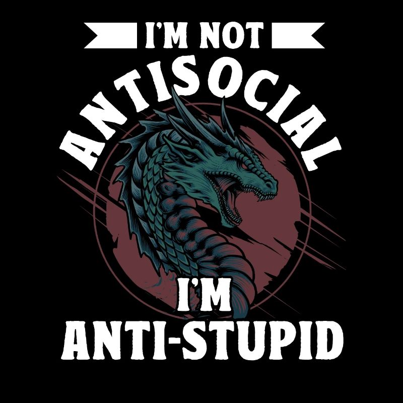 Ich bin nicht asozial, ich bin anti-dumm Drache