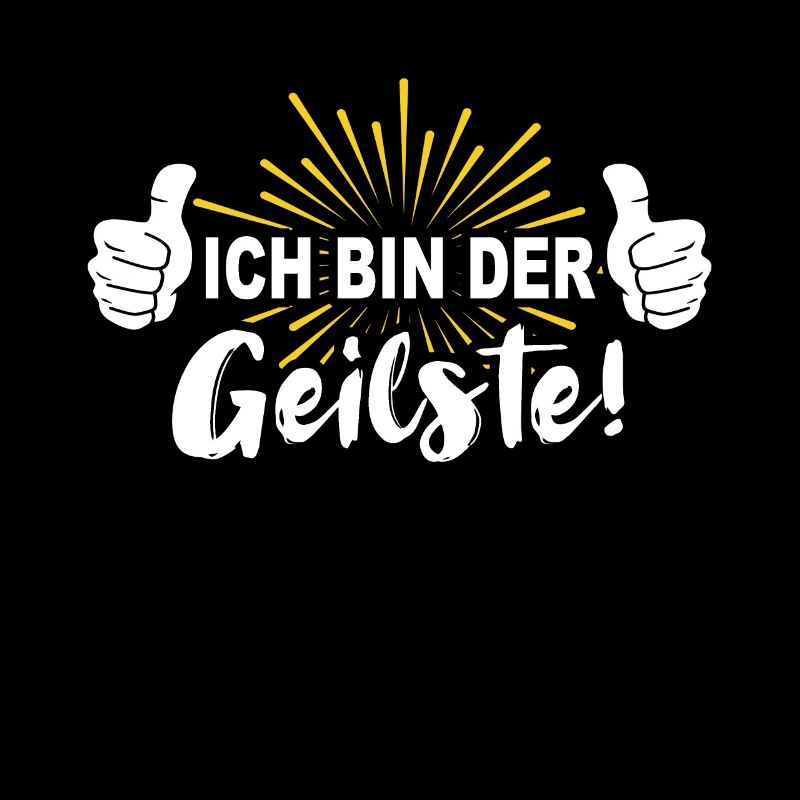 Geiler Typ Geil Ich bin der Geilste