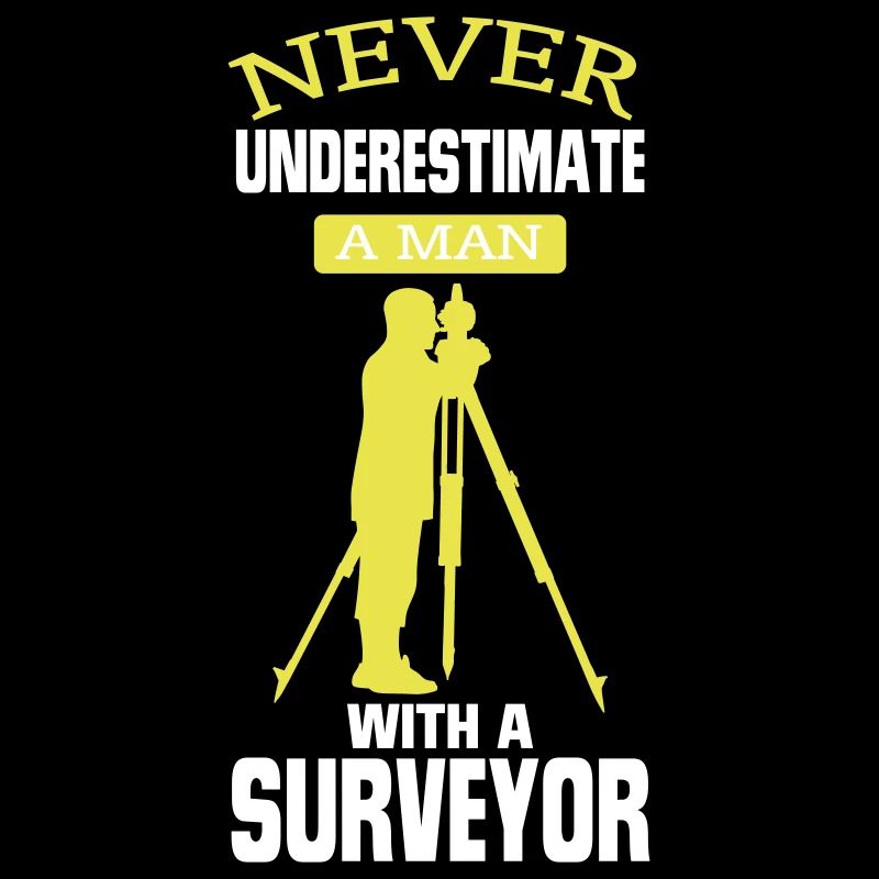 NEVER UNDERESTIMATE A SURVEYOR!