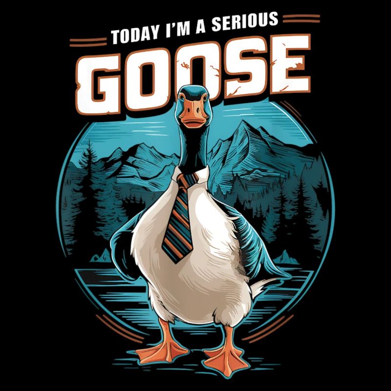 Today I'm a Serious Goose Silly Funny