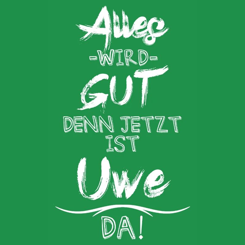 Alles wird gut denn jetzt ist Uwe da